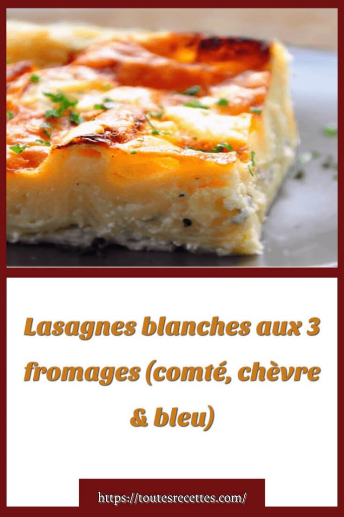 Comment préparer des Lasagnes blanches aux 3 fromages (comté, chèvre & bleu)