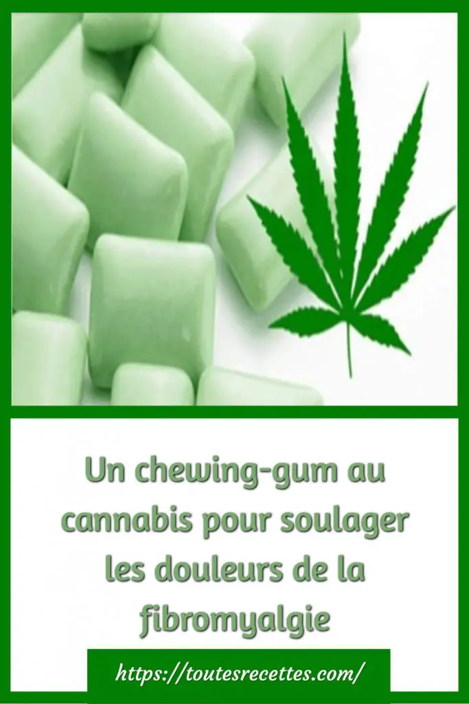 Un chewing-gum au cannabis pour soulager les douleurs de la fibromyalgie
