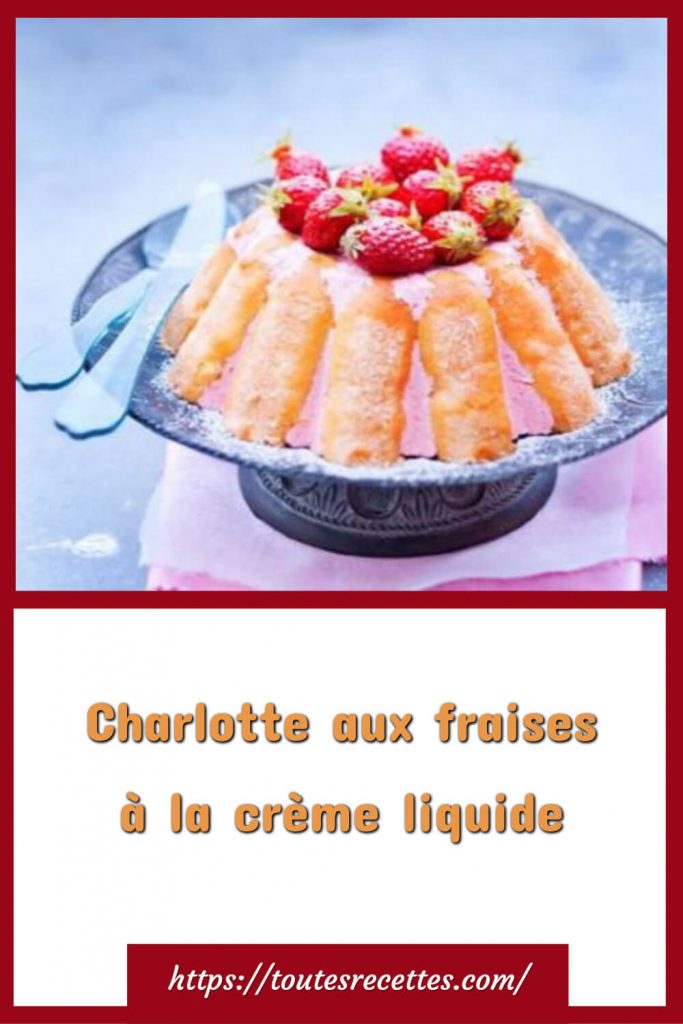 Comment préparer la Charlotte aux fraises à la crème liquide