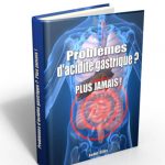 Découvrez enfin comment vous libérer définitivement de vos remontées acides et de vos brûlures d’estomac