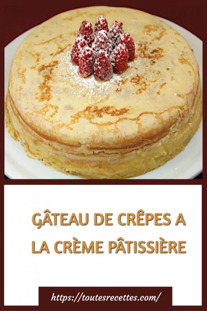 Comment préparer le GÂTEAU DE CRÊPES A LA CRÈME PÂTISSIÈRE