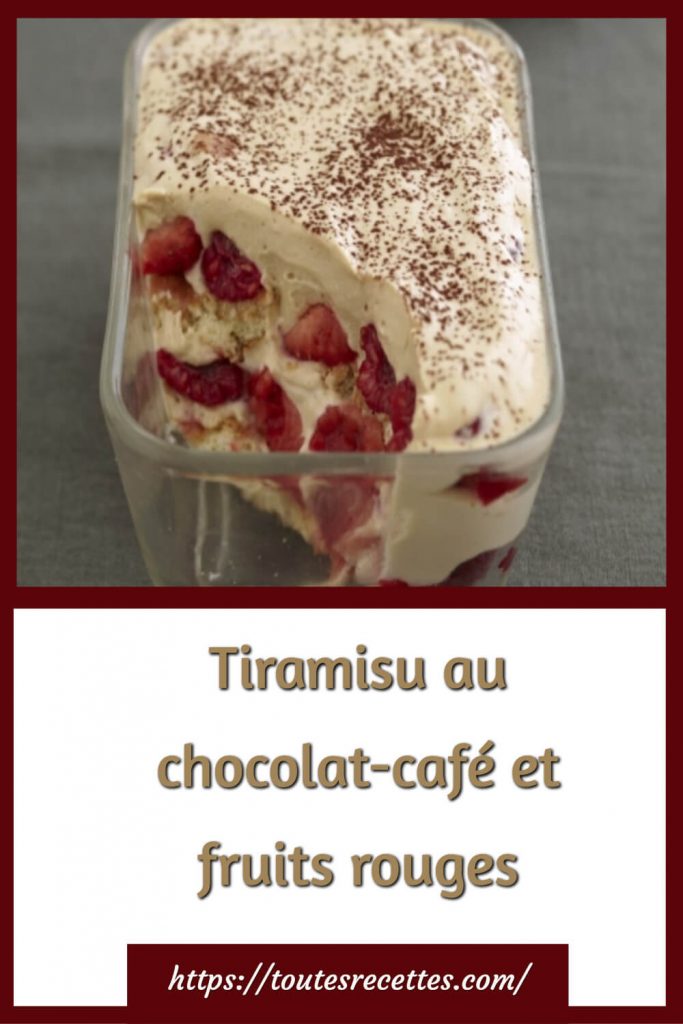 Comment préparer le Tiramisu au chocolat-café et fruits rouges