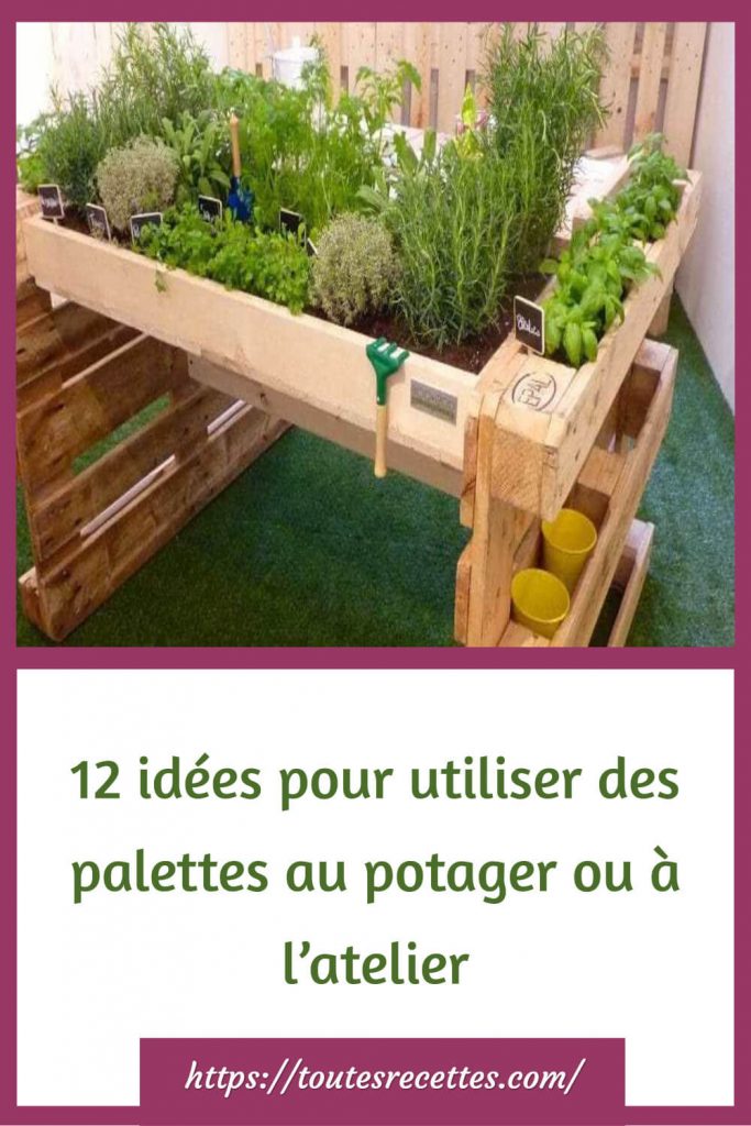 12 idées pour utiliser des palettes au potager ou à l’atelier