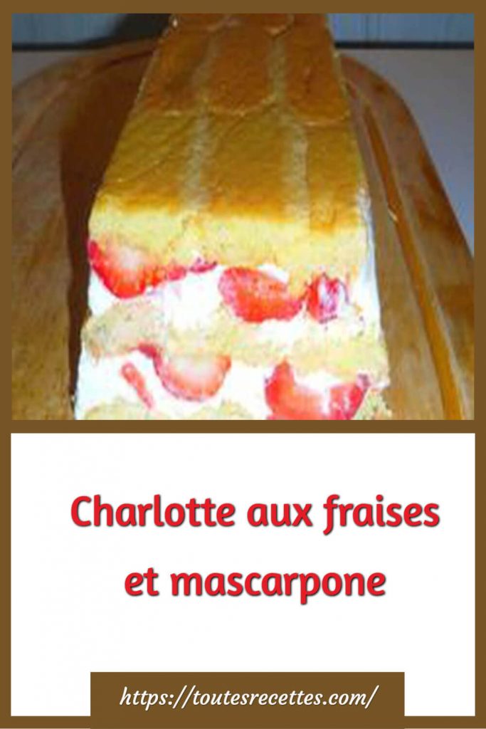 Comment préparer la Charlotte aux fraises et mascarpone