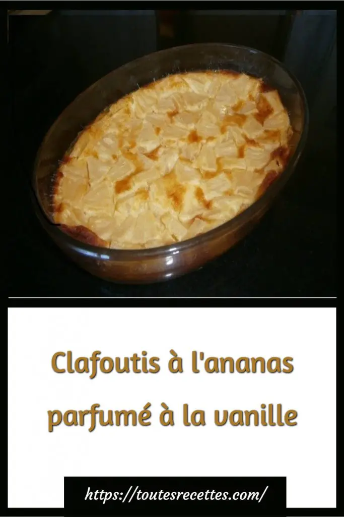 Comment préparer le Clafoutis à l'ananas parfumé à la vanille