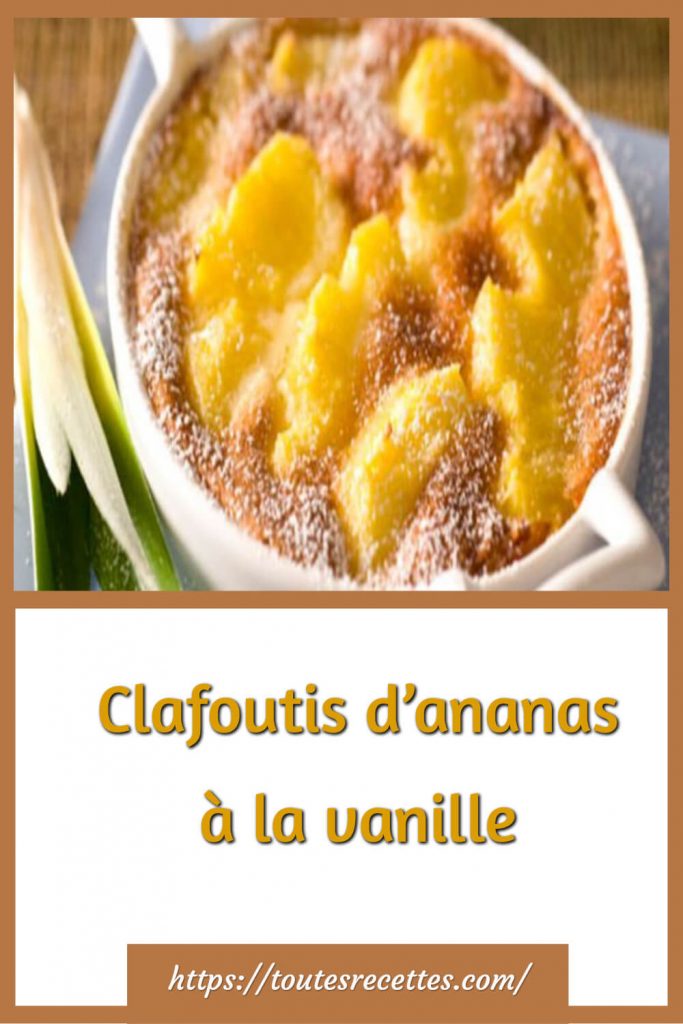 Comment préparer le Clafoutis d’ananas à la vanille
