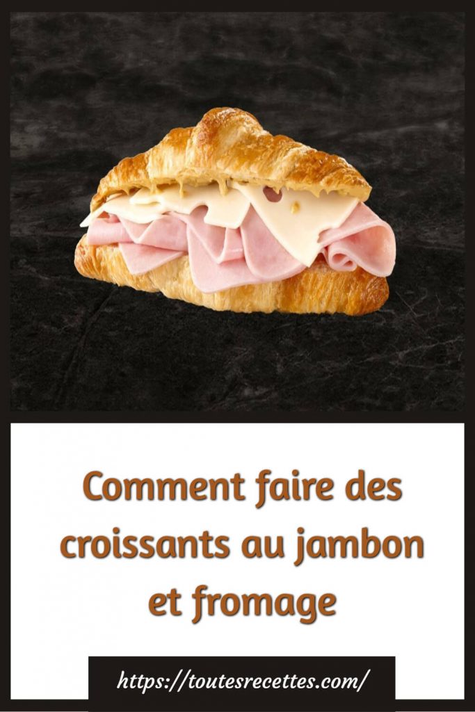 Comment faire des croissants au jambon et fromage