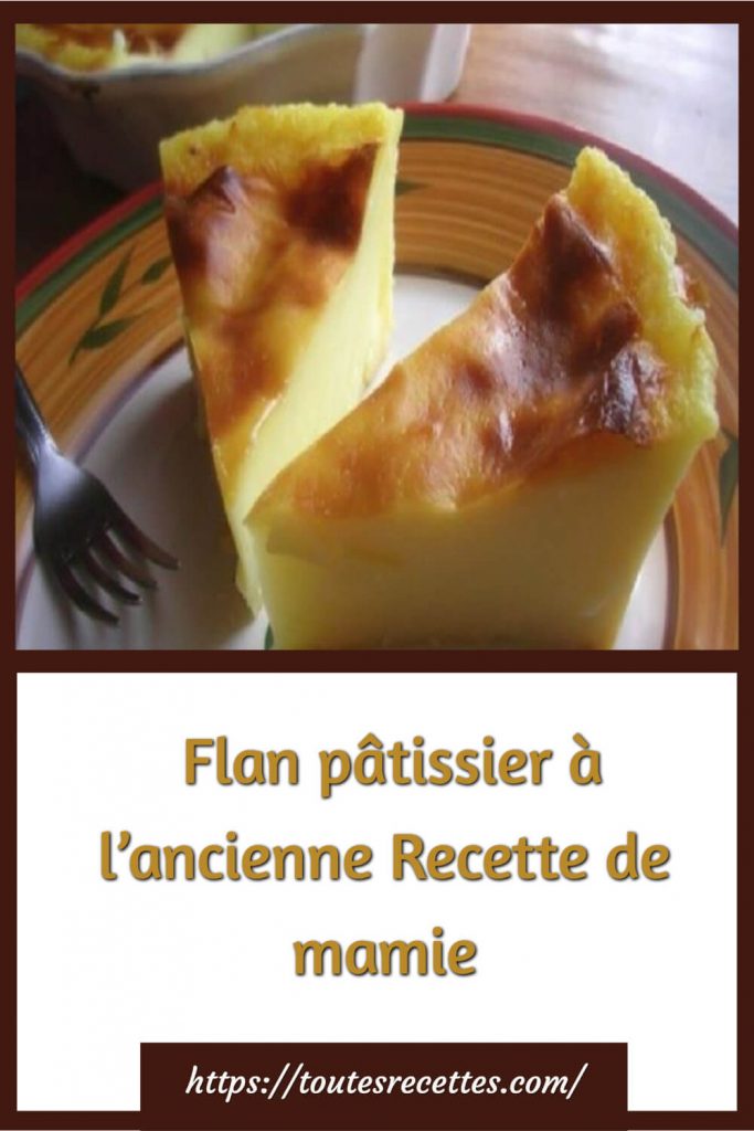 Comment préparer le flan pâtissier à l’ancienne de mamie