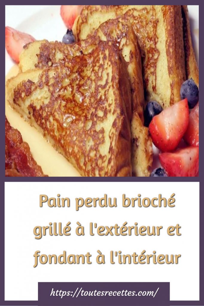 Comment préparer le Pain perdu brioché grillé à l'extérieur et fondant à l'intérieur