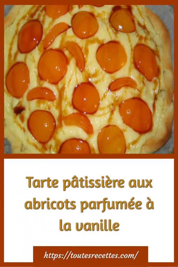 Comment préparer la Tarte pâtissière aux abricots parfumée à la vanille