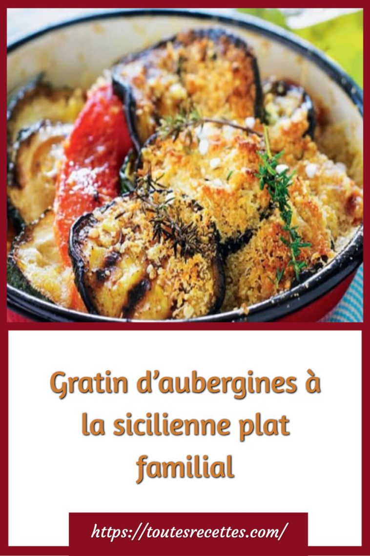 Gratin d’aubergines à la sicilienne plat familial Toutes Recettes