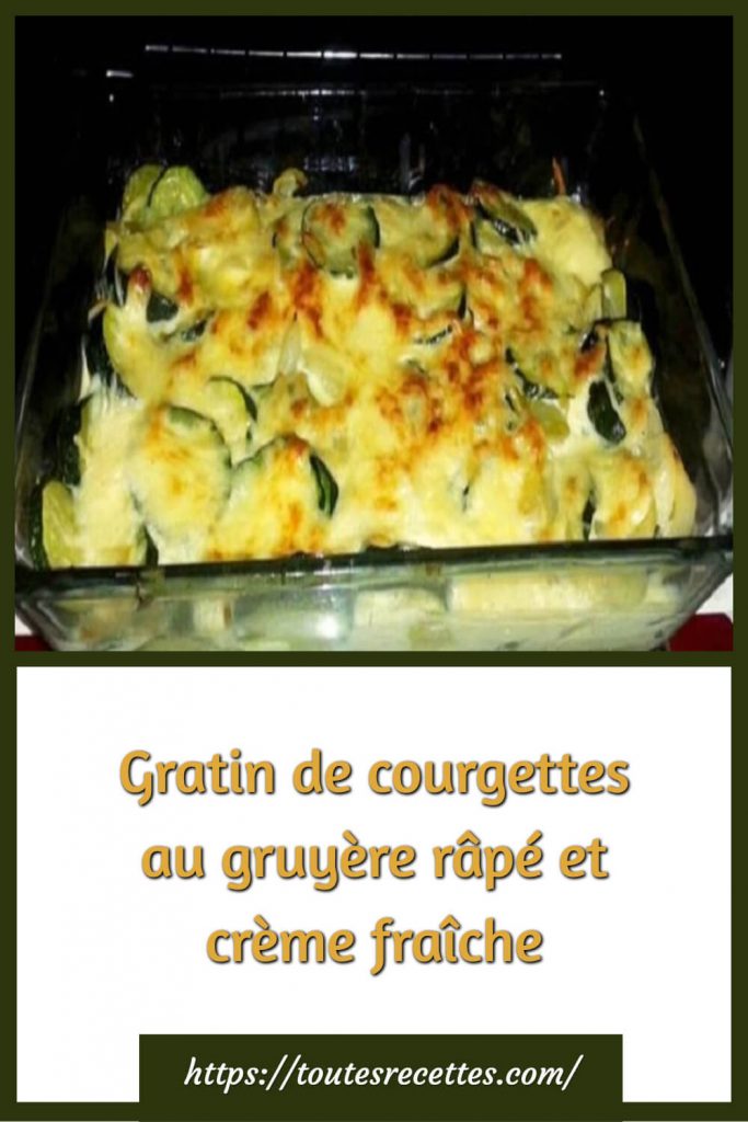 Comment préparer le Gratin de courgettes au gruyère râpé et crème fraîche