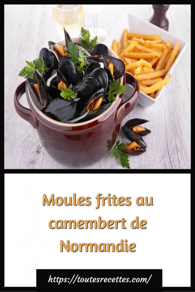 Comment préparer les Moules frites au camembert de Normandie