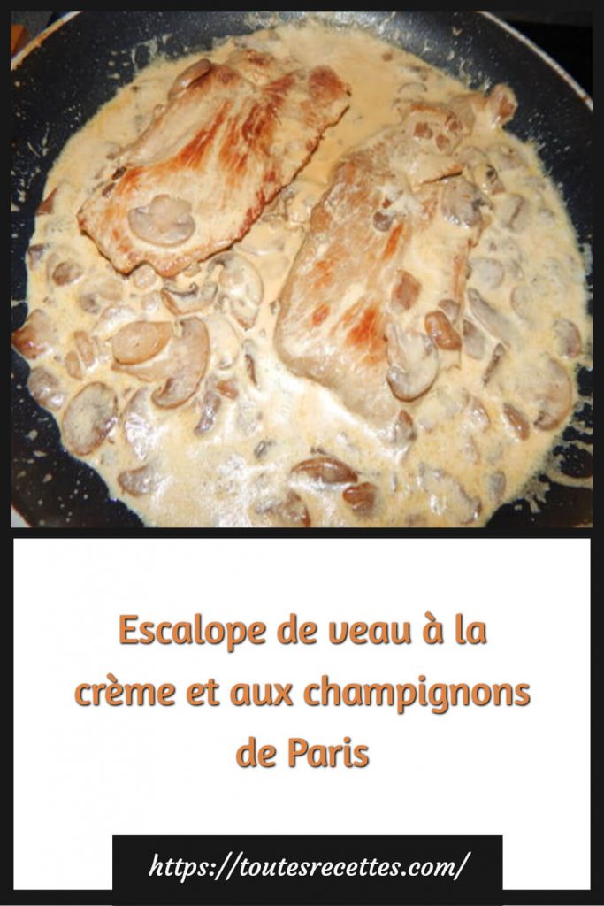 Comment préparer les Escalopes de veau à la crème et aux champignons de Paris