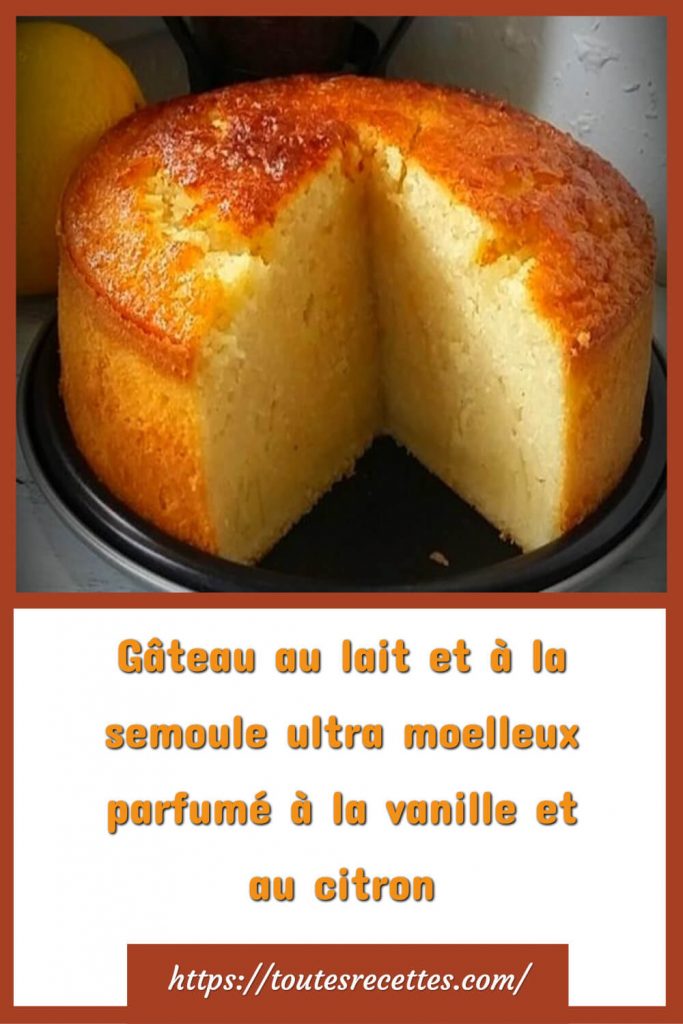 Comment préparer le Gâteau au lait et semoule moelleux à la vanille et citron