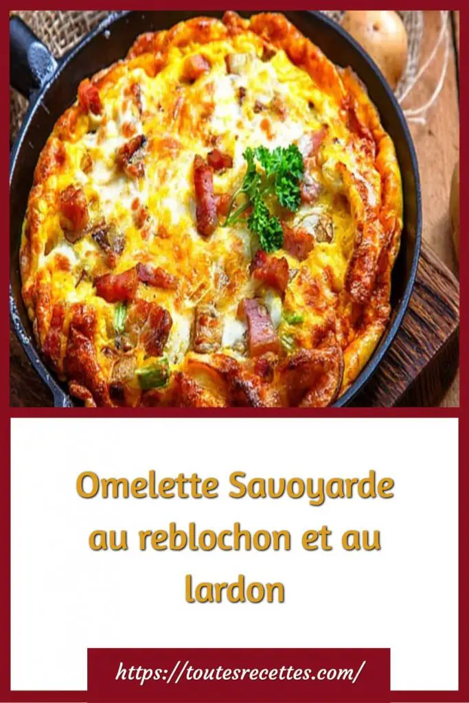 Comment préparer l'Omelette Savoyarde au reblochon et au lardon