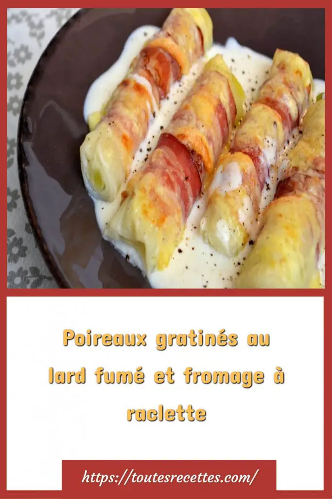 Comment préparer les Poireaux gratinés au lard fumé et fromage à raclette