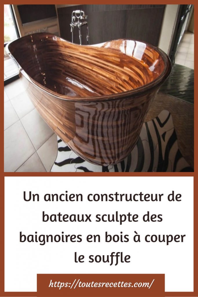 Un ancien constructeur de bateaux sculpte des baignoires en bois à couper le souffle