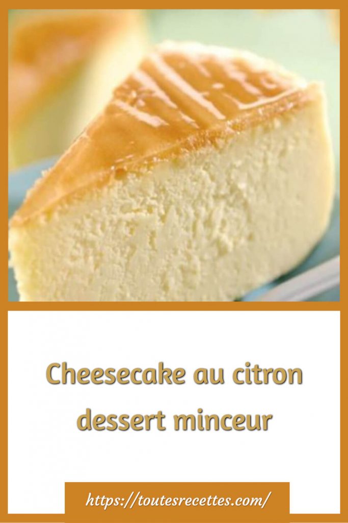 Comment préparer le Cheesecake au citron dessert minceur 
