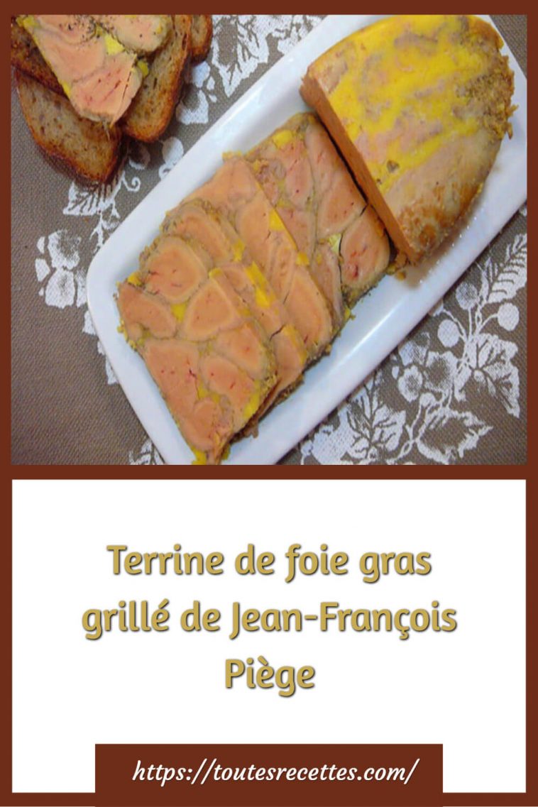 Terrine de foie gras grillé de JeanFrançois Piège Toutes Recettes