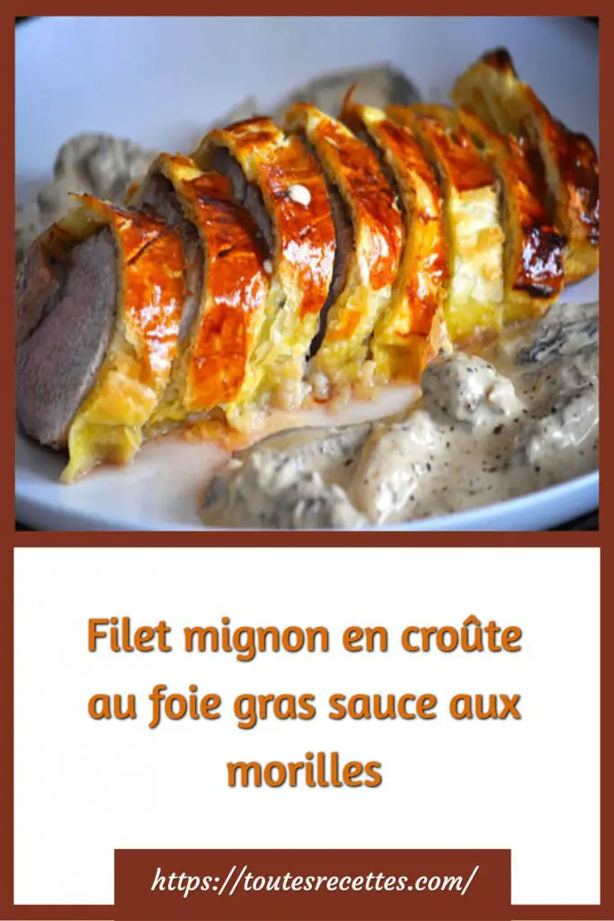 Comment Préparer le Filet mignon en croûte au foie gras sauce aux morilles