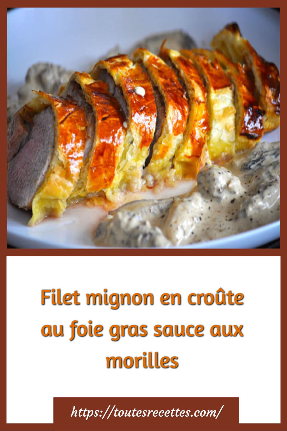 Filet mignon en croûte au foie gras sauce aux morilles Toutes Recettes