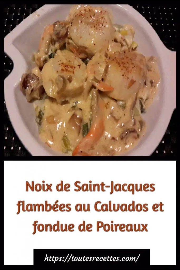 Comment préparer les Noix de Saint-Jacques flambées au Calvados et fondue de Poireaux