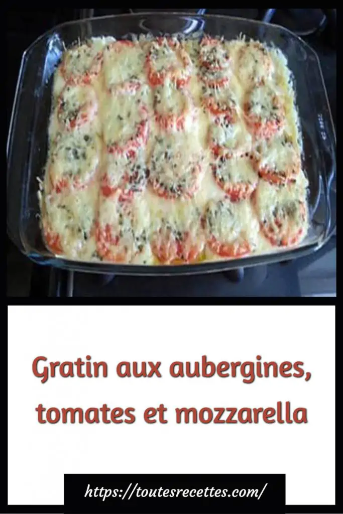 Comment préparer le Gratin aux aubergines, tomates et mozzarella