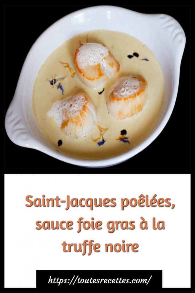 Comment préparer Saint-Jacques poêlées, sauce foie gras à la truffe noire