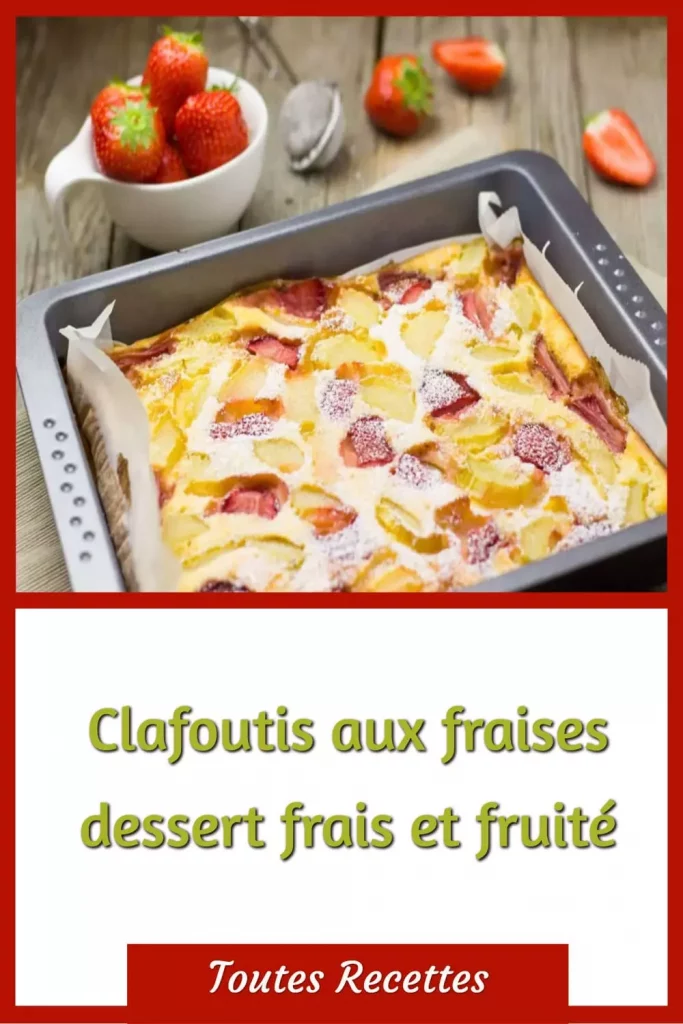Comment préparer le Clafoutis aux fraises dessert frais et fruité