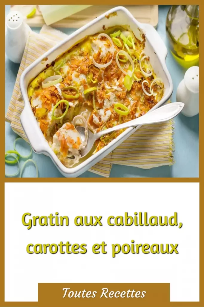 Comment préparer le Gratin aux cabillaud, carottes et poireaux