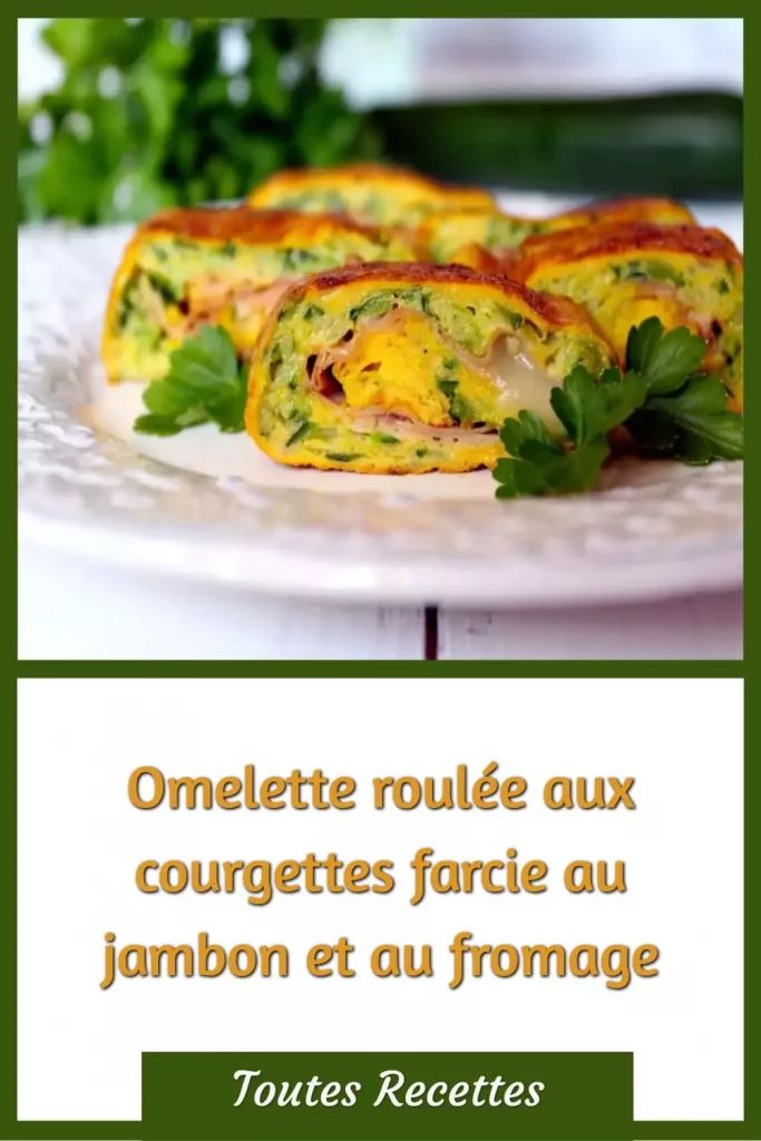 Comment préparer l’omelette roulée aux courgettes farcie au jambon et au fromage