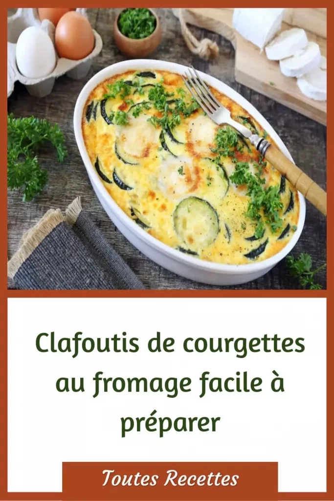 Comment préparer le Clafoutis de courgettes au fromage facile à préparer