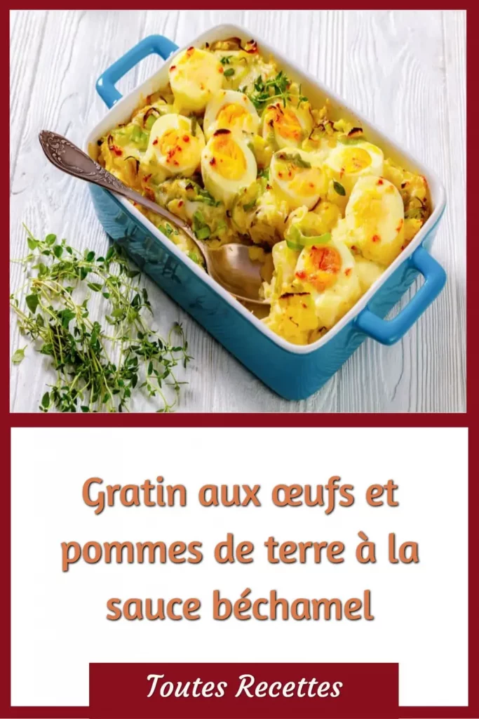 Comment préparer le Gratin aux œufs et pommes de terre à la sauce béchamel