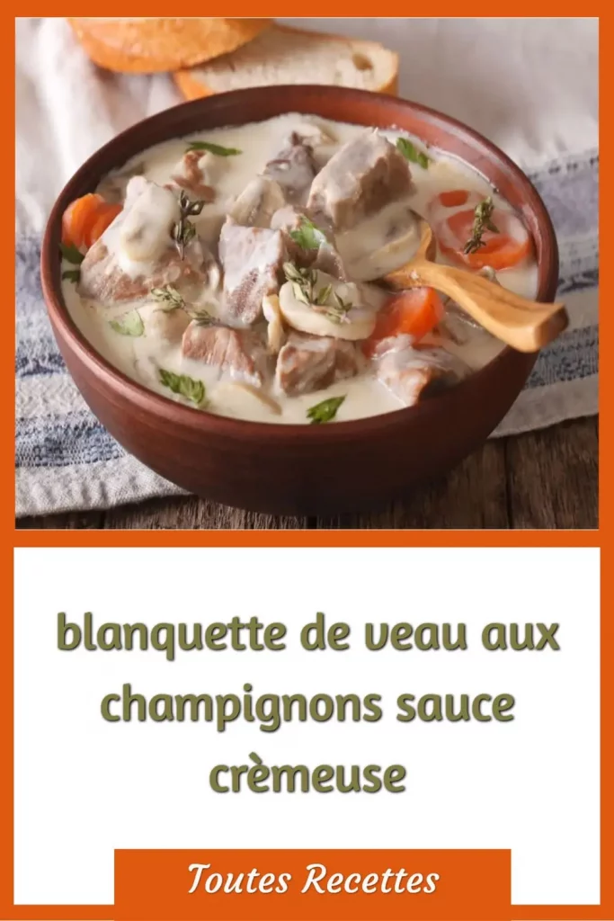 Comment préparer la blanquette de veau aux champignons sauce crèmeuse